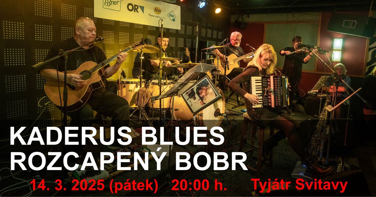 KADERUS BLUES + ROZCAPEN\u00dd BOBR \/ Tyj\u00e1tr Svitavy