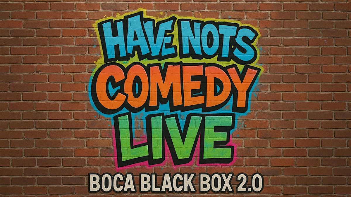 Have-Nots Comedy Show @ The Box 2.0