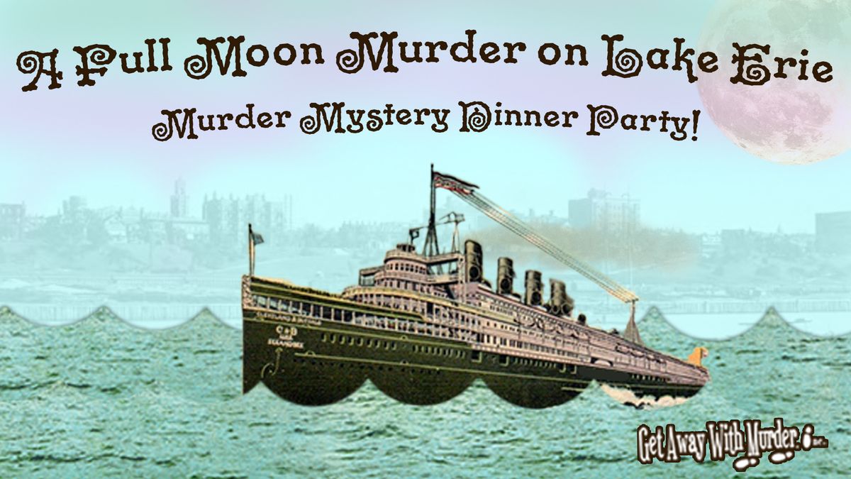 Murder Mystery Dinner Party: A Full Moon Murder on Lake Erie ~ SOLD OUT!