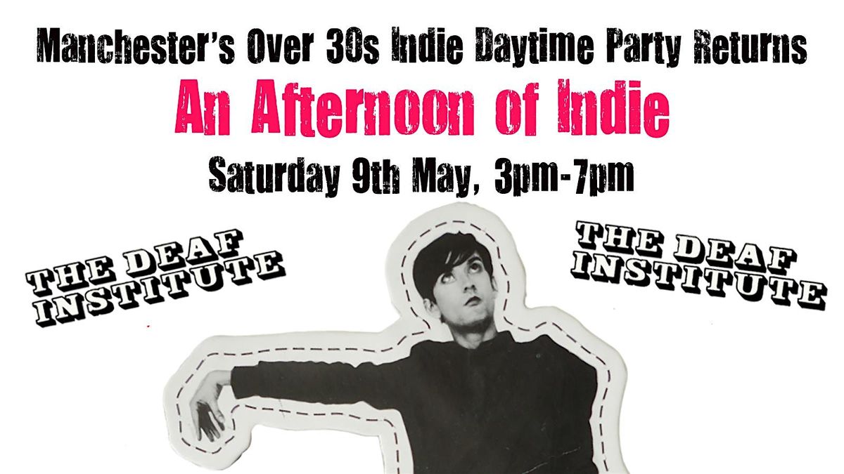 MANCHESTER An Afternoon Of Indie (Over 30s): 3pm-7pm, 9th May