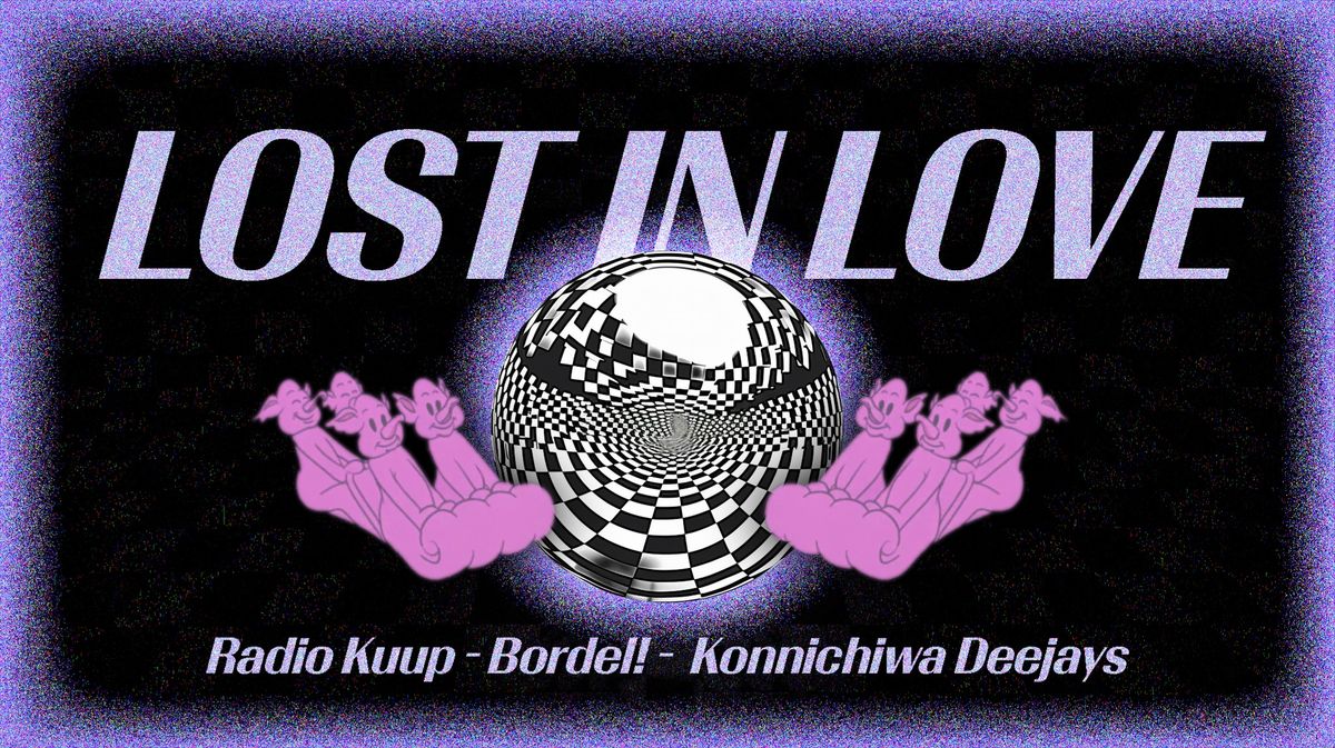 Lost in Love \/\/ Konnichiwa \/ RadioKuup \/ Bordel!