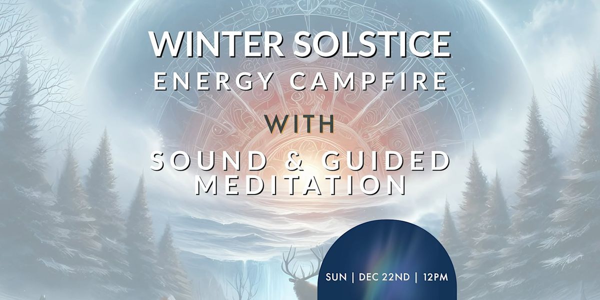 Winter solstice Energy Campfire with Sound and Guided Meditation