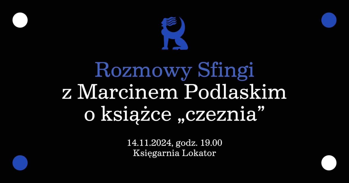 Rozmowy Sfingi: z Marcinem Podlaskim o \u201eczezni\u201d 