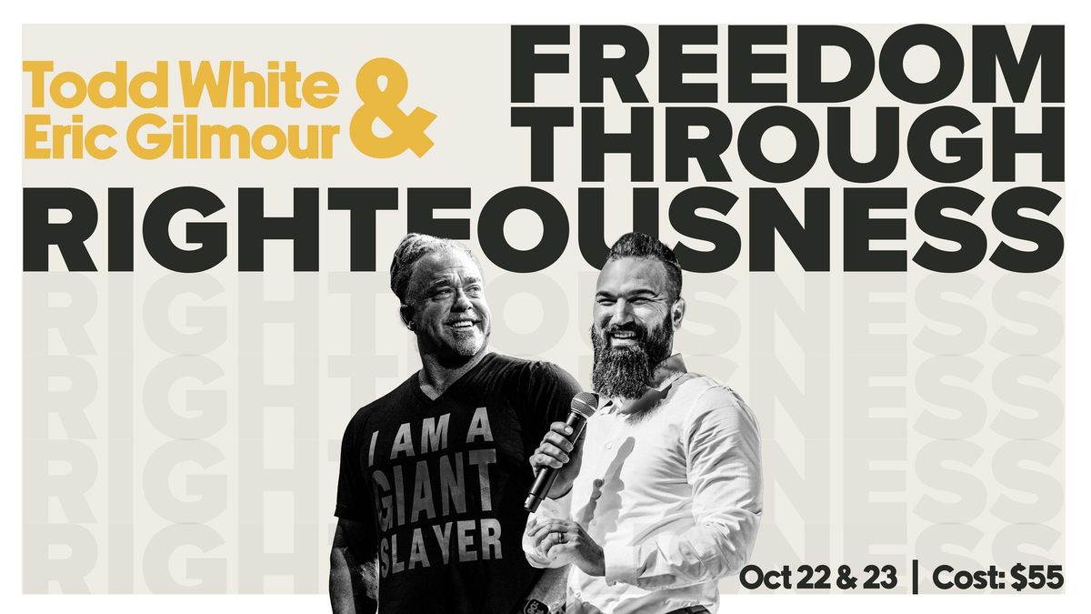 Freedom Through Righteousness with Todd White & Eric Gilmour