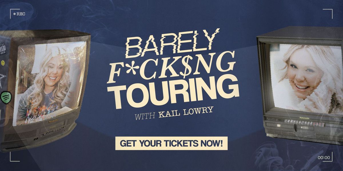 Barely F*ck$ng Touring w\/ Kail Lowry and Lindsie Chrisley