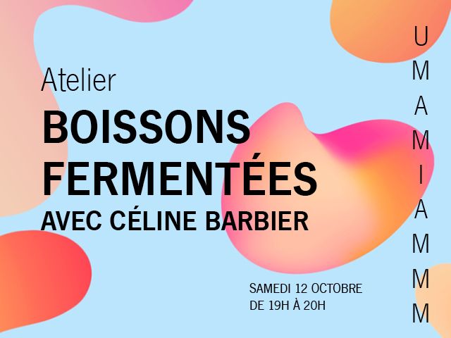 ATELIER BOISSONS FERMENT\u00c9ES - FESTIVAL UMAMIAMMM