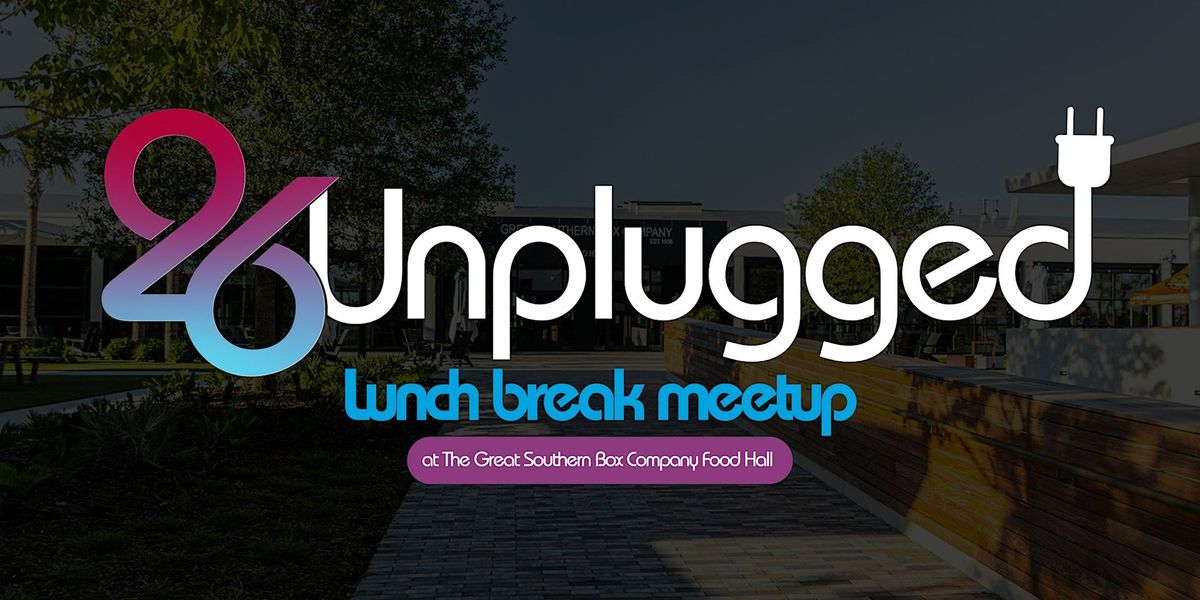 26Unplugged: Lunch Break Meetup