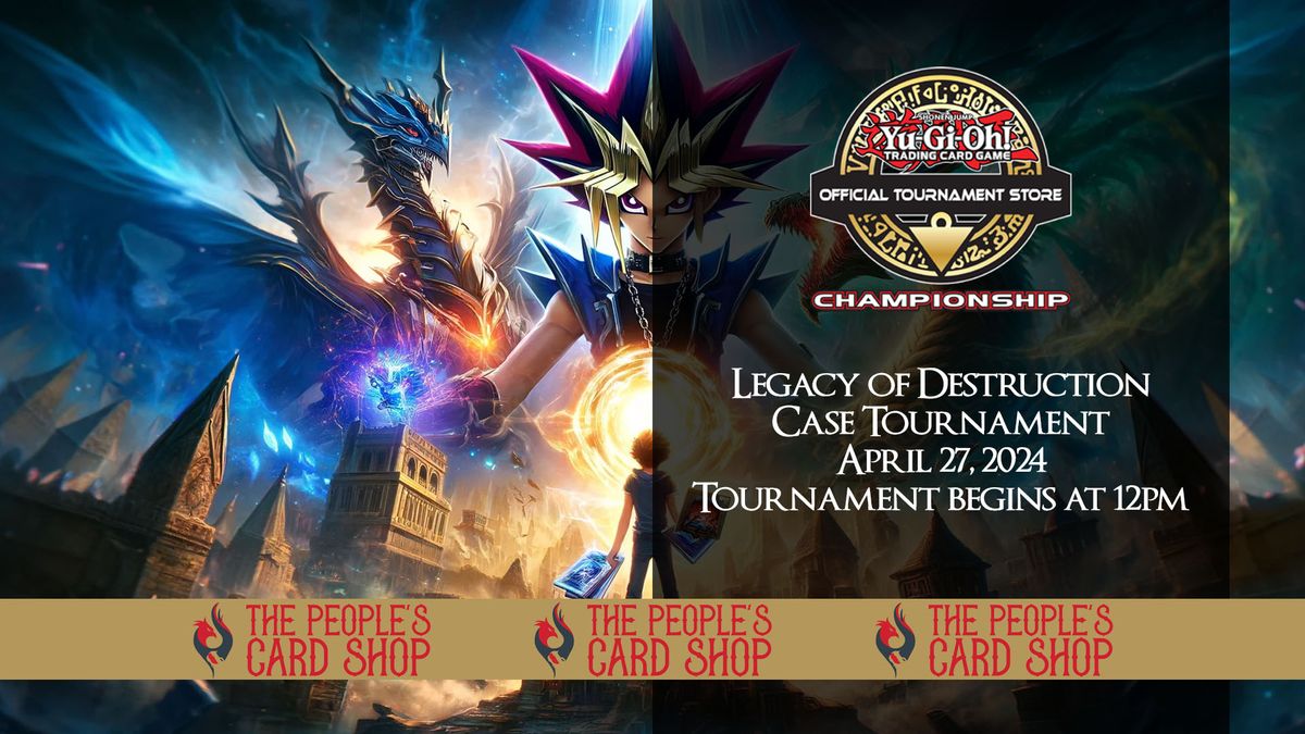 Legacy of Destruction Case Tournament Hosted by The People's Card Shop