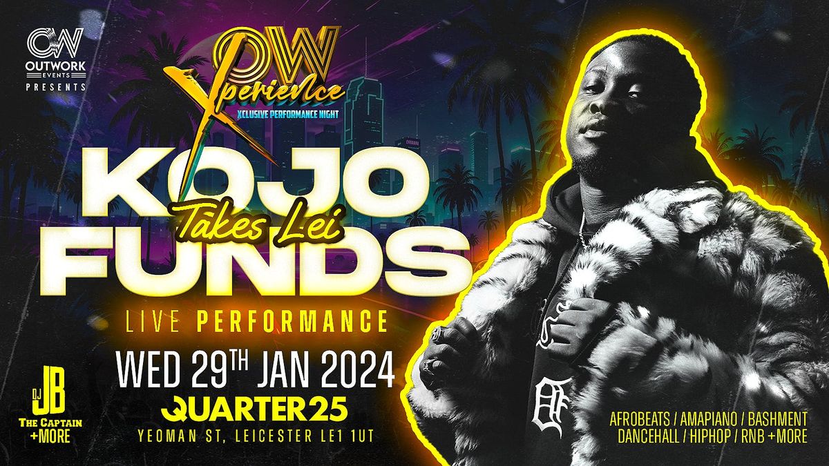 KOJO FUNDS TAKES LEI | OW XPERIENCE | QUARTER 25 |  DJJB THE CAPTAIN + MORE | LEICESTERS BEST EVENT