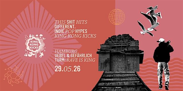 King Kong Kicks \u2022 IndiePop&Hypes + RaveIsKing\u2022 Uebel & Gef\u00e4hrlich \u2022 Hamburg