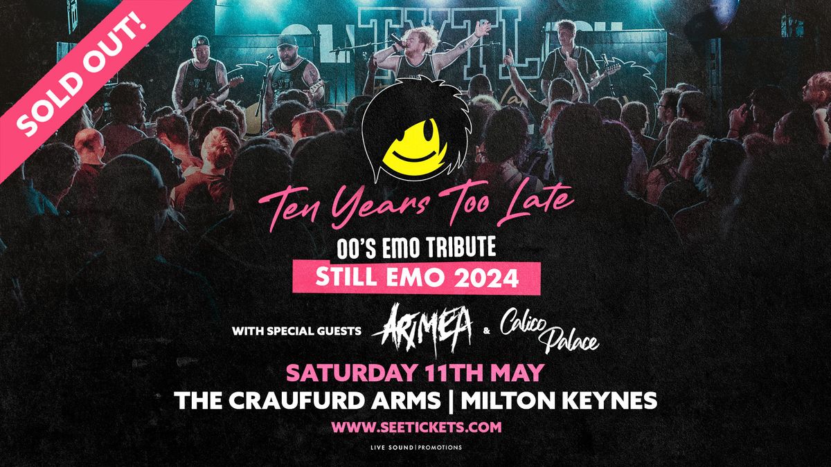 *SOLD OUT* TEN YEARS TOO LATE (00's Emo Tribute) + ARIMEA + MORE @ The Craufurd Arms, MK | 11.05.24