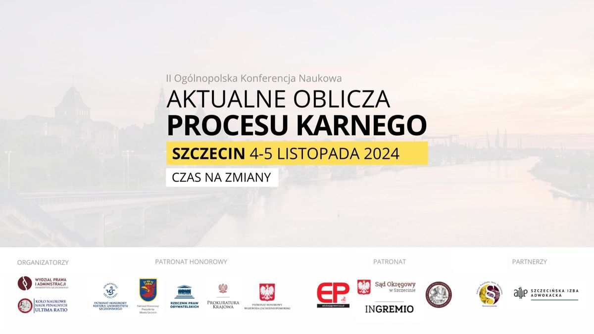 II Og\u00f3lnopolska Konferencja Naukowa ,,Aktualne Oblicza Procesu Karnego - Czas na zmiany"