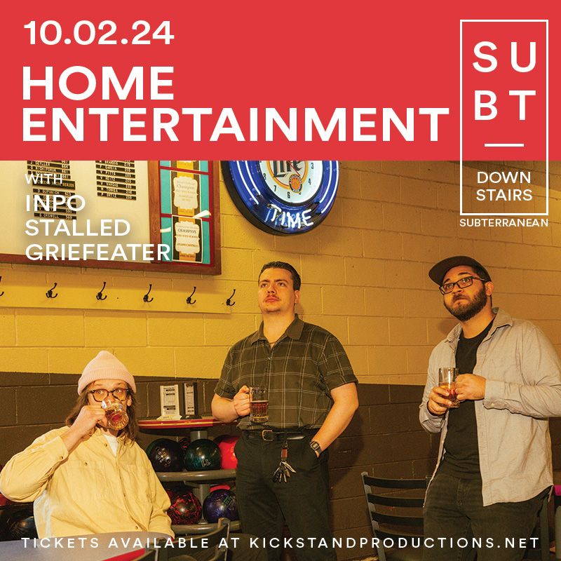 Home Entertainment w\/ INPO, Stalled & Griefeater at Subterranean (Downstairs)