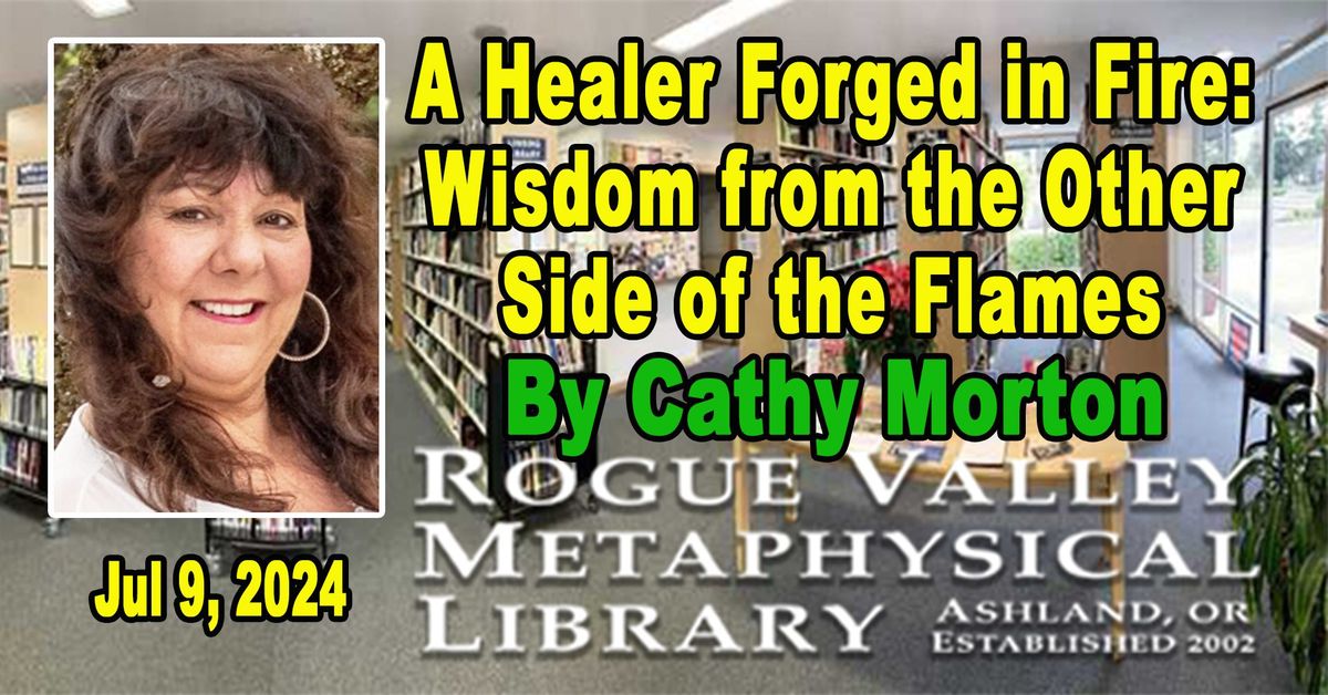 A Healer Forged in Fire: Wisdom from the Other Side of the Flames by Cathy Morton