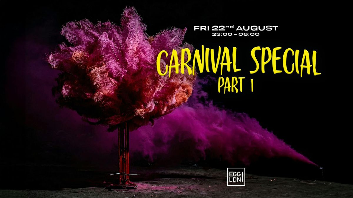 Egg LDN Pres: Carnival Special Weekender PT1 - Claim free ticket