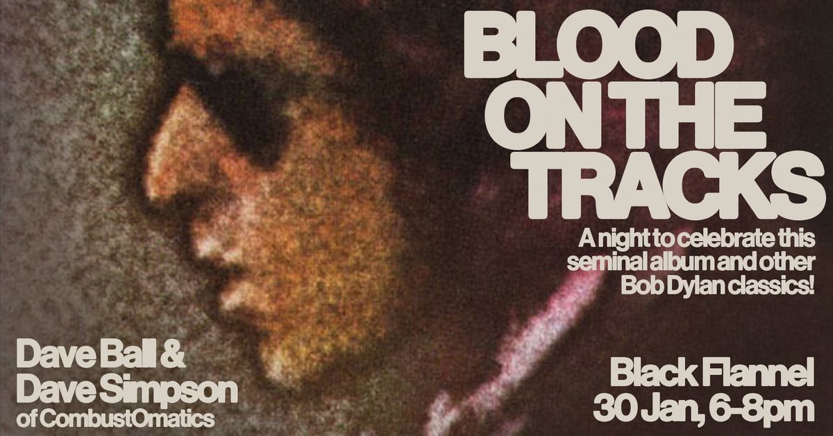 Blood on the Tracks 50th Anniversary at Black Flannel. A whole night of Bob Dylan!