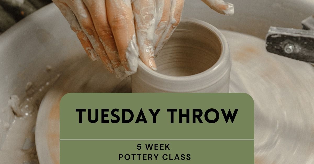 Tuesday Evening Throw - 5 Week Pottery Class