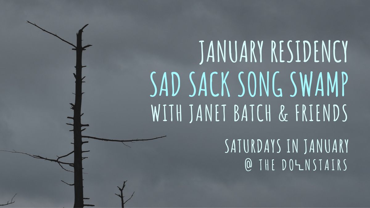 Sad Sack Song Swamp w\/ Janet Batch & Friends - January Residency @ The Downstairs