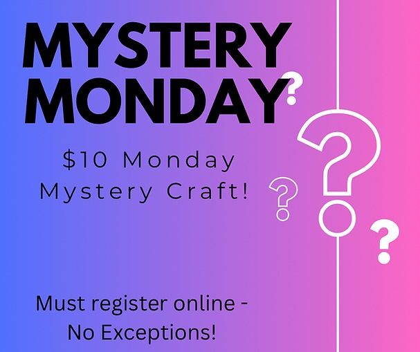 MYSTERY MONDAY $10 CRAFT NIGHT