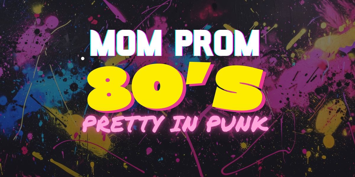 Mom Prom- 80s Theme "Pretty In Punk"