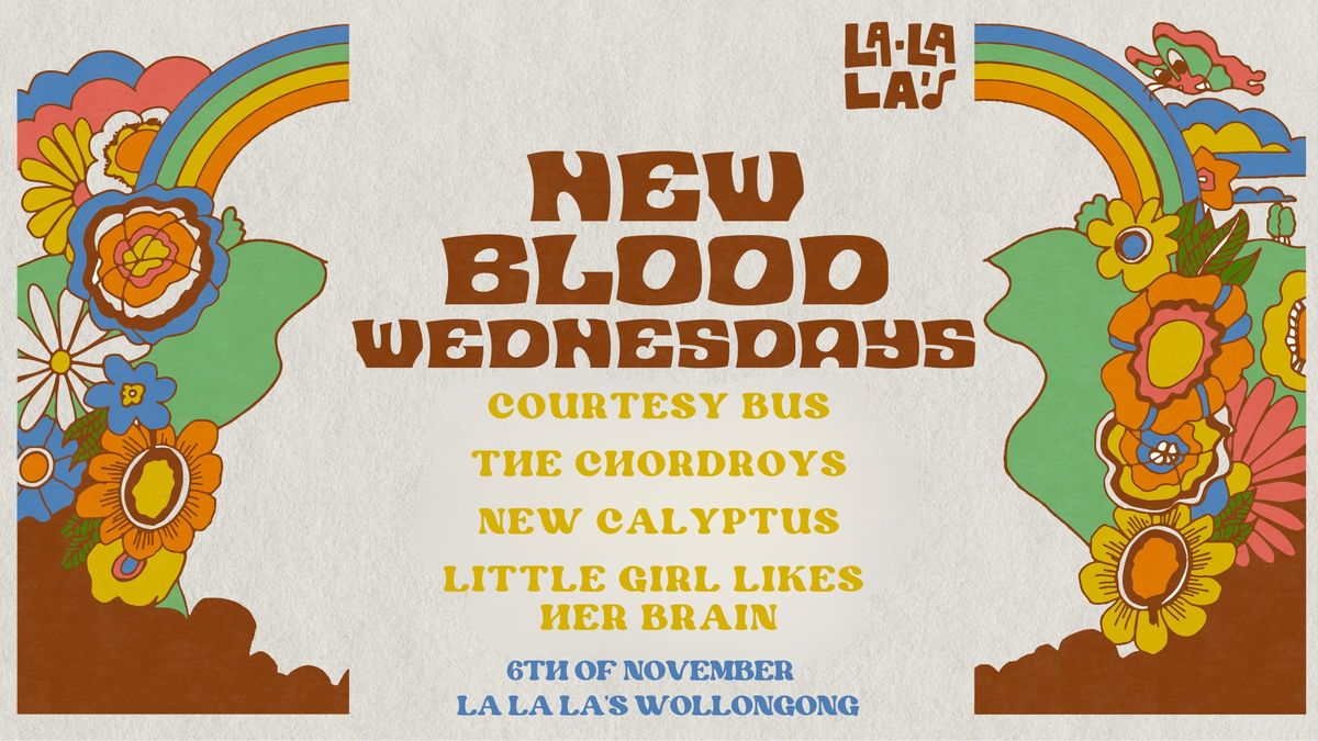 NEW BLOOD WEDNESDAYS W\/ COURTESY BUS \/\/ THE CHORDROYS \/\/ NEW CALYPTUS \/\/ LITTLE GIRL LIKES HER BRAIN