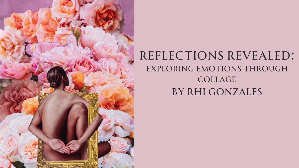 Reflections Revealed: Exploring Emotions Through Collage by Rhi Gonzales