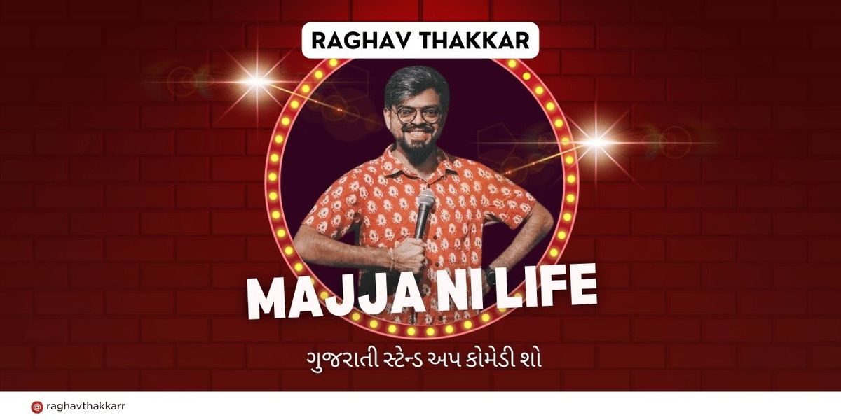 Majja Ni Life Gujarati Standup by Raghav Thakkar