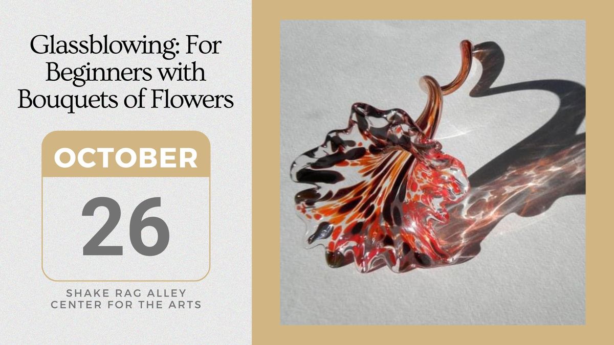 Glassblowing: For Beginners with Bouquets of Flowers