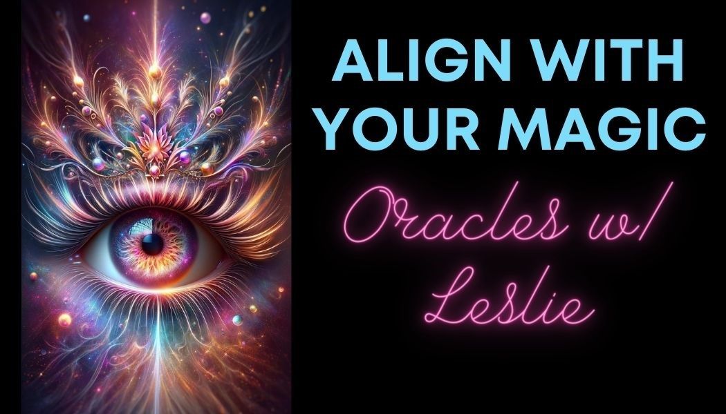 Align with Your Magic Oracles w\/Leslie