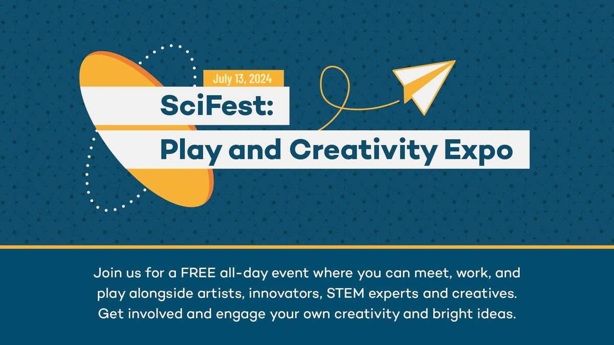 SciFest: Play & Creativity Expo (FREE, All-Day Event!)