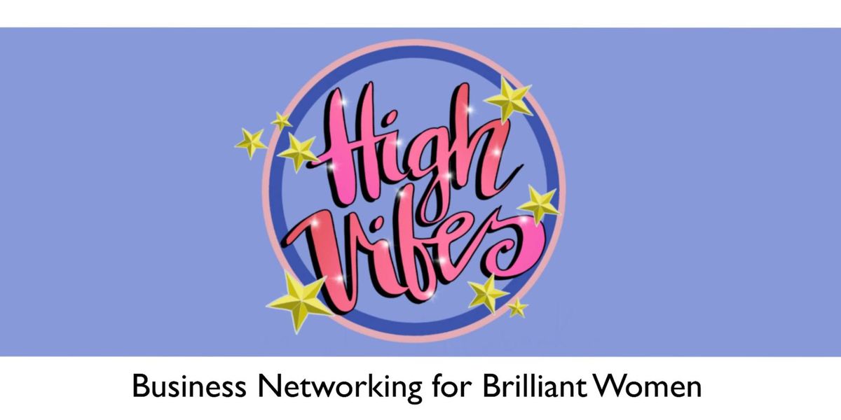 High Vibes - Business Networking for Brilliant Women