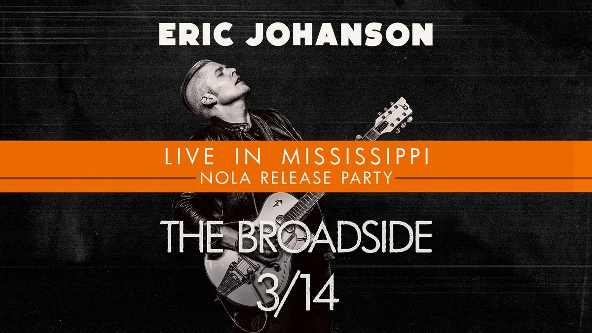 Eric Johanson 'Live in Mississippi' NOLA Album Release Party @ Broadside