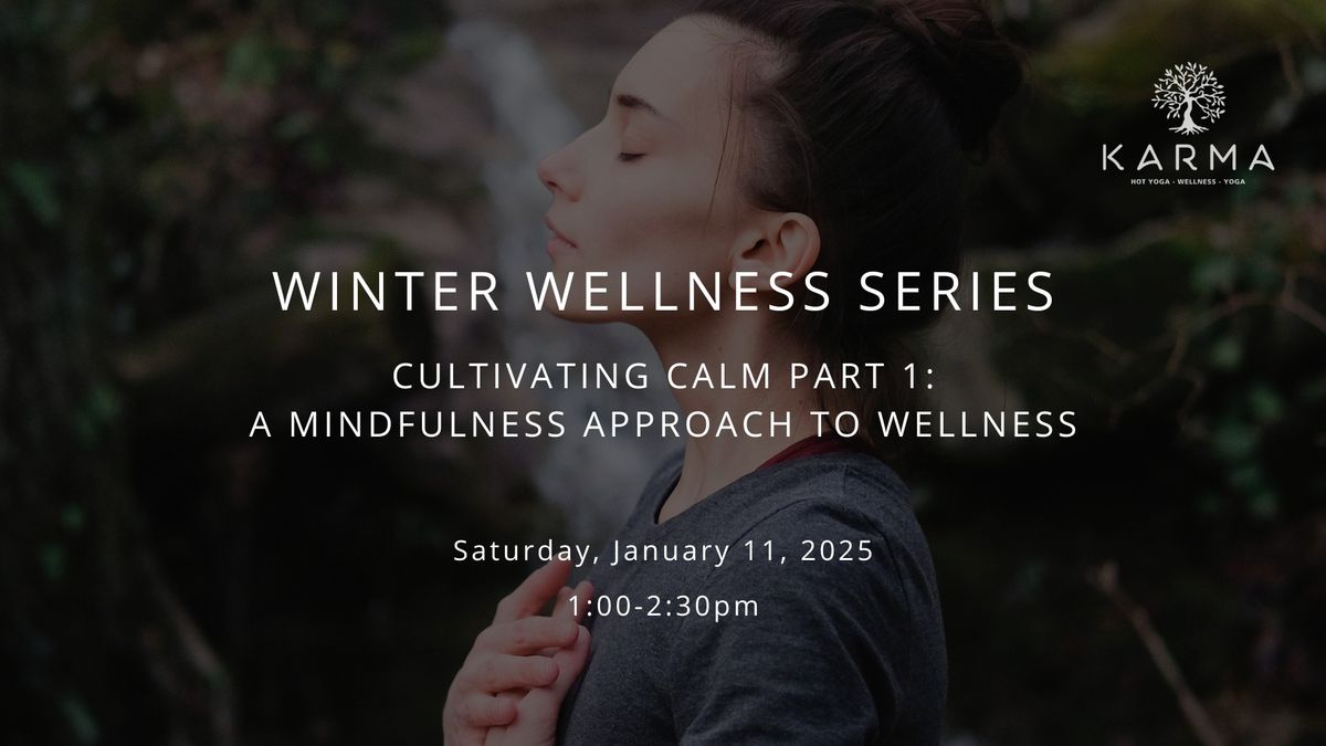 WINTER WELLNESS: Cultivating Calm - Part 1