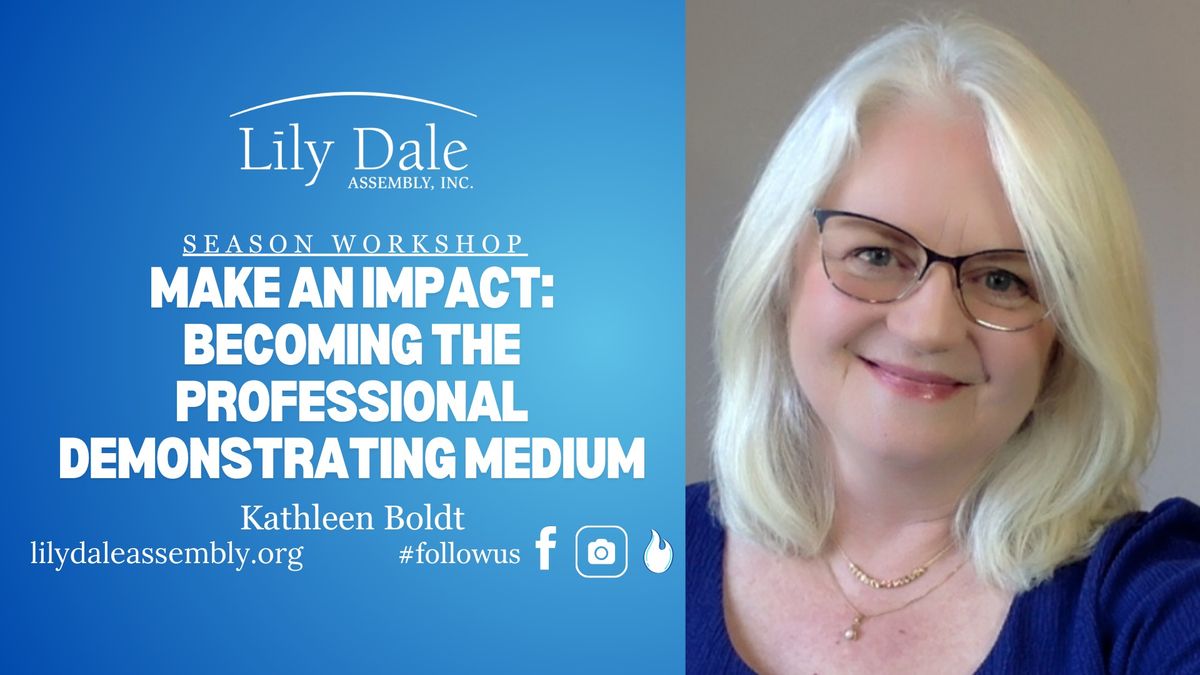 MAKE AN IMPACT: BECOMING THE PROFESSIONAL DEMONSTRATING MEDIUM  Kathleen Boldt