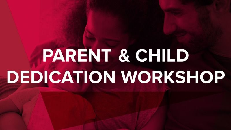 Parent & Child Dedication Workshop
