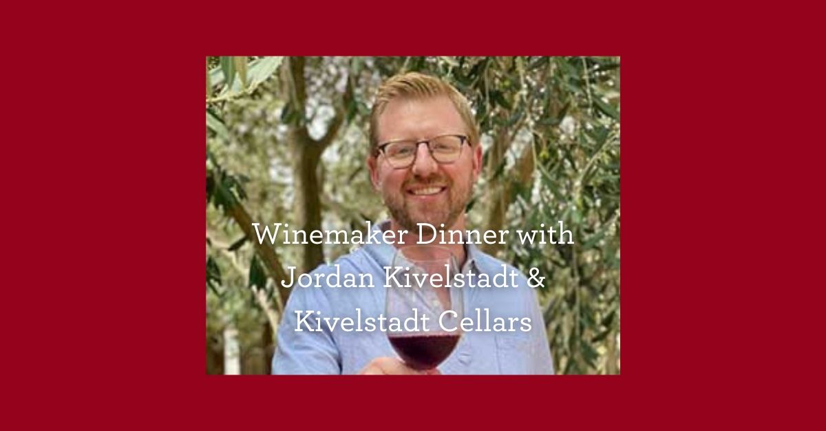 Winemaker Dinner: Jordan Kivelstadt & Kivelstadt Cellars