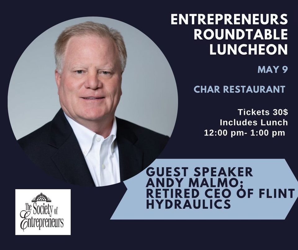 Entrepreneurs Roundtable Luncheon with Andy Malmo, Retired CEO of Flint Hydraulics