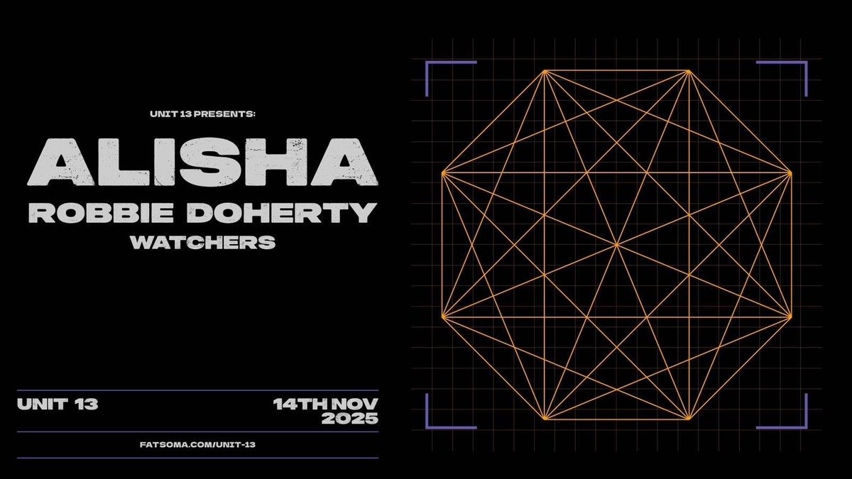 Unit 13 Presents - Alisha + Robbie Doherty + Watchers [PRE SALE SIGN UP]