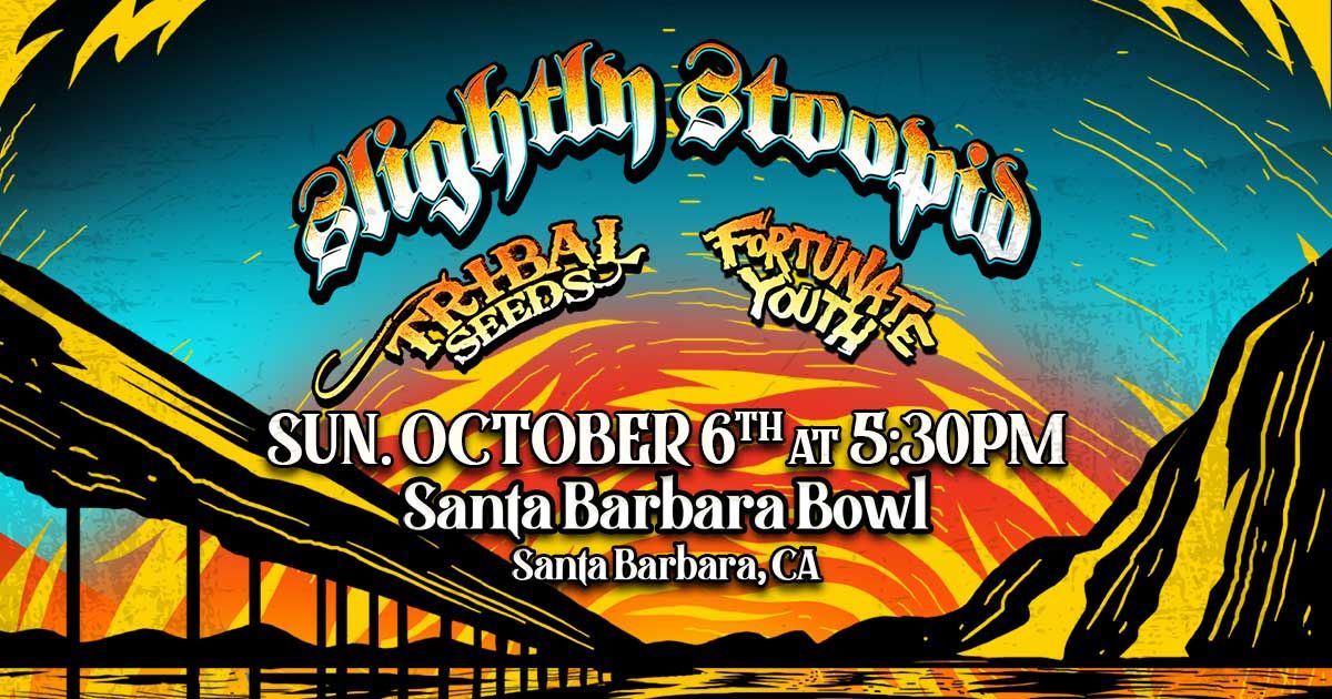 Slightly Stoopid in Santa Barbara, CA w\/ Tribal Seeds & Fortunate Youth