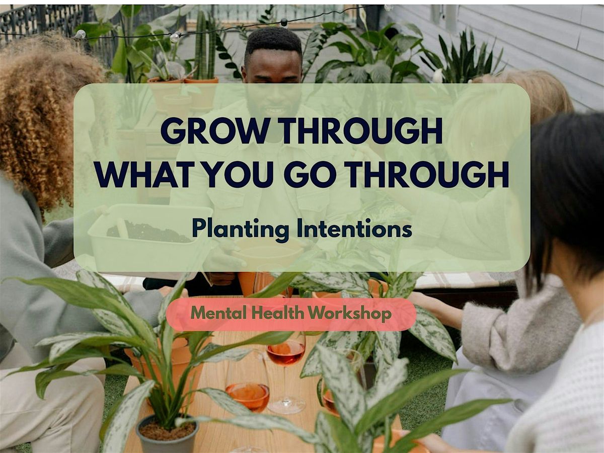 Grow Through What You Go Through (Mental Health Workshop)