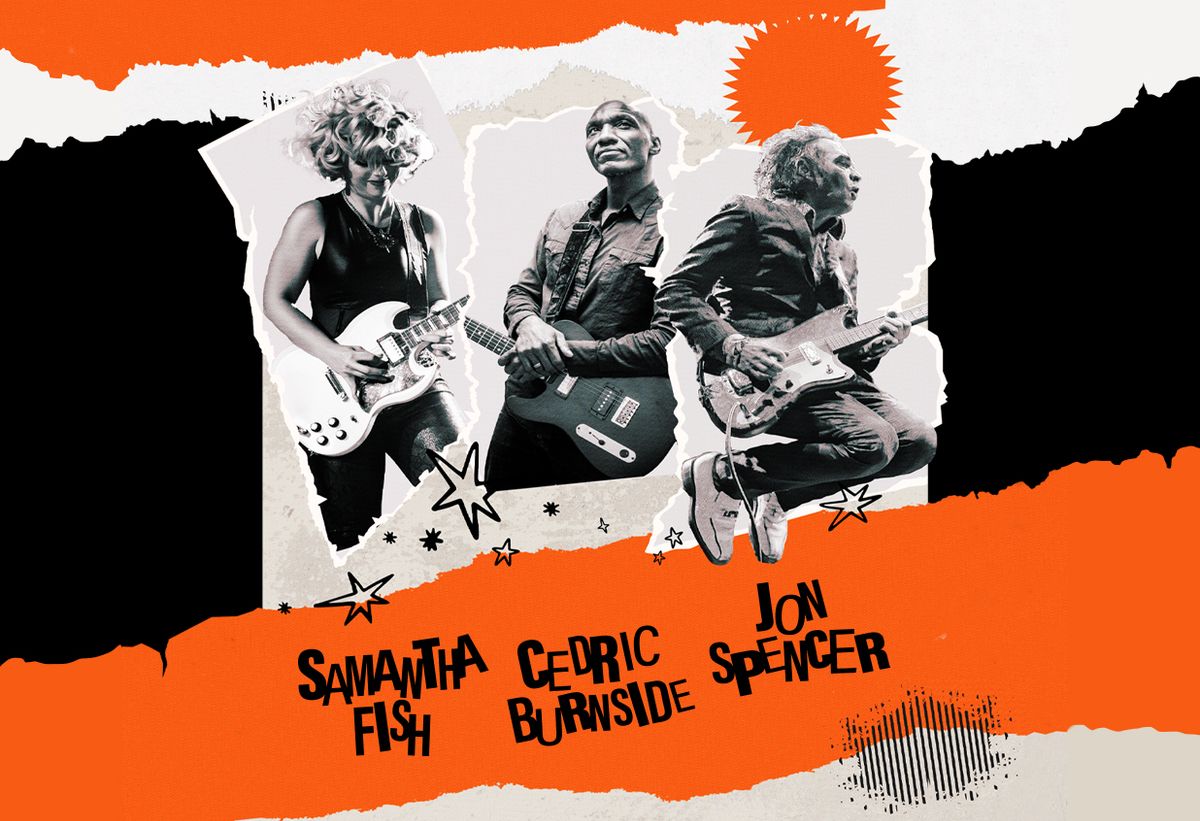 Samantha Fish  Cedric Burnside  & Jon Spencer