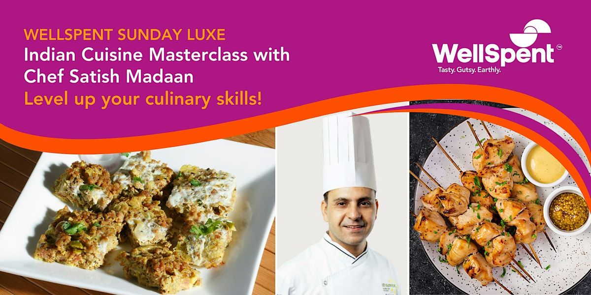 WellSpent Sunday Luxe: Indian Cuisine Masterclass with Chef Satish Madaan