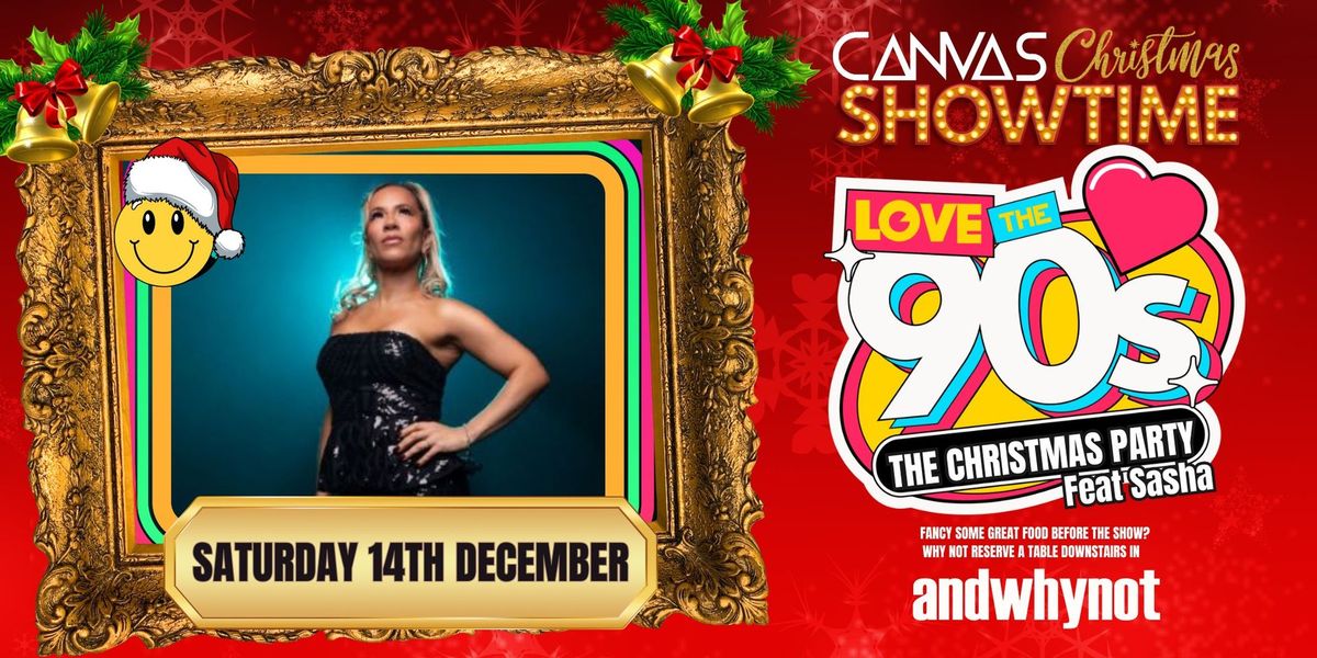 I LOVE THE 90'S ft SASHA - Canvas Christmas Showtime