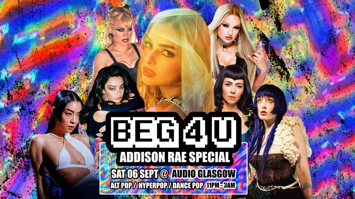 BEG 4 U: Addison Rae Special (GLASGOW) - Alt Pop\/Hyperpop Club Night