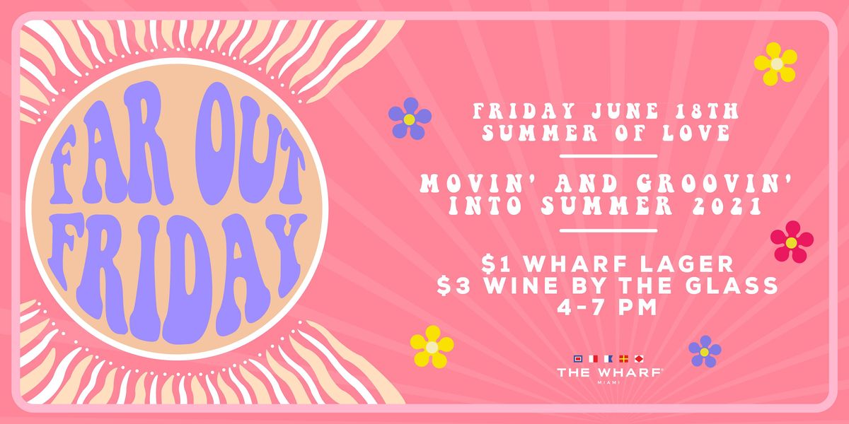 Far Out Friday - Summer of Love Kick-Off at The Wharf Miami