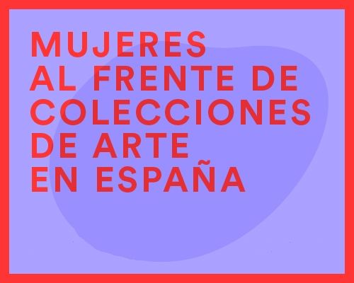 Mujeres al frente de colecciones de arte en Espa\u00f1a