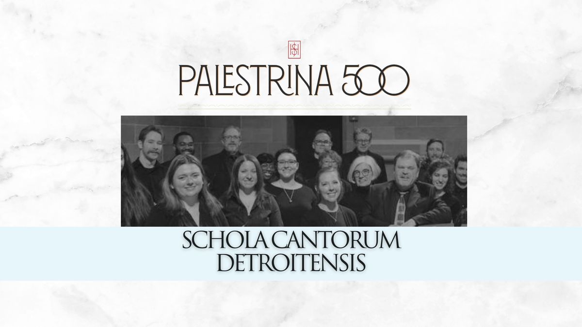 Palestrina 500 with Schola Cantorum Detroitensis