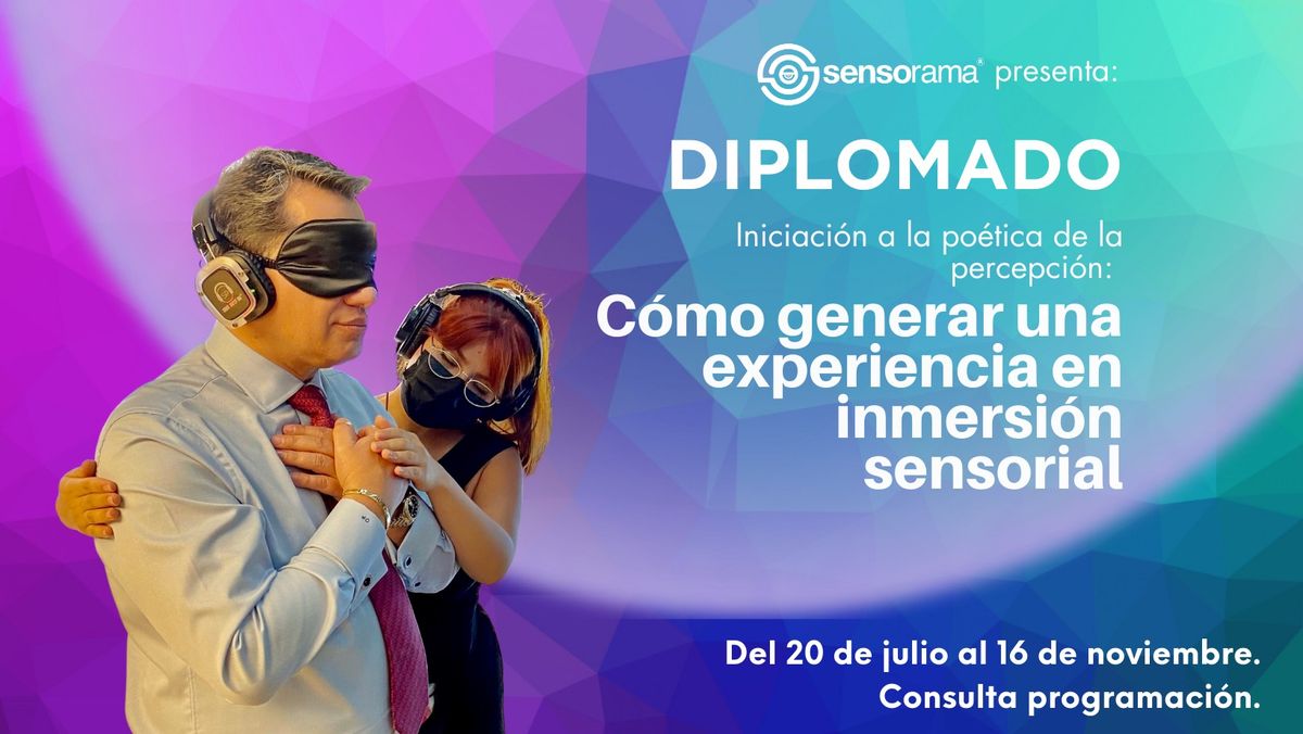 DIPLOMADO | INICIACI\u00d3N A LA PO\u00c9TICA DE LA PERCEPCI\u00d3N: C\u00d3MO GENERAR UNA EXPERIENCIA EN INMERSI\u00d3N 