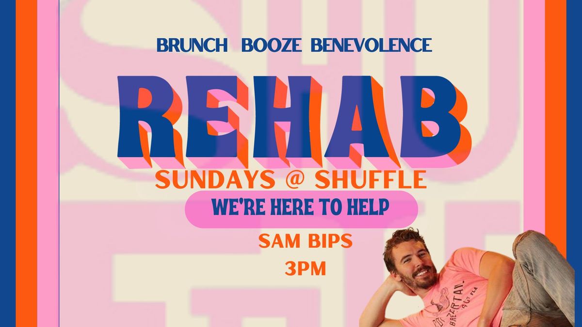 Rehab Sundays at Shuffle: Sam Bips