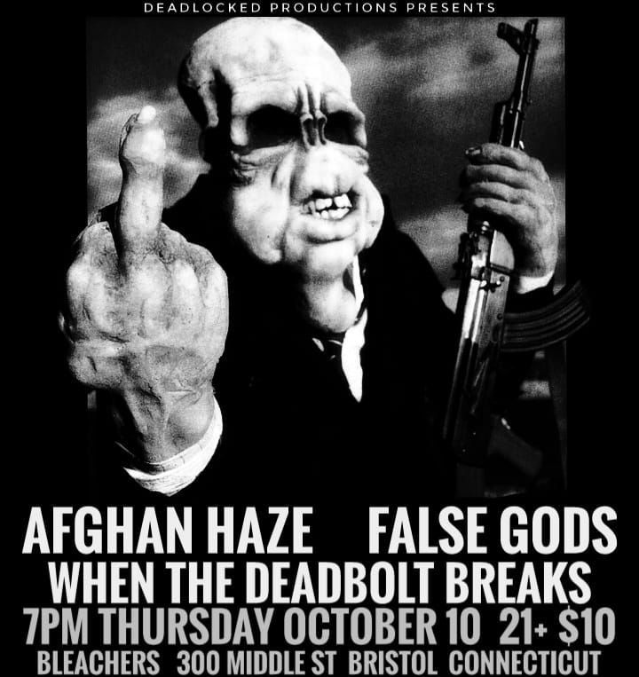 AFGHAN HAZE \/\/ FALSE GODS \/\/ WHEN THE DEADBOLT BREAKS 